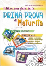 Il libro completo della prima prova di maturità. Temi di attualità e storia, saggi brevi e analisi del testo libro