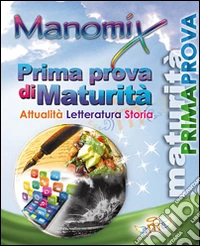 Manomix. Prima prova di maturità libro