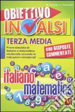 Obiettivo INVALSI terza media. Prove simulate di italiano e matematica strutturate secondo le indicazioni ministeriali libro