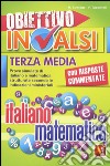 Obiettivo INVALSI terza media. Prove simulate di italiano e matematica strutturate secondo le indicazioni ministeriali libro di Strologo Marina Tacconelli Veronica