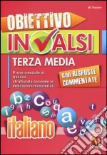 Obiettivo INVALSI terza media. Prove simulate di italiano strutturate secondo le indicazioni ministeriali libro