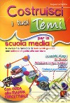 Costruisci i tuoi temi. Nuovissima raccolta di temi svolti guidati. Con schede di guida alla scrittura. Con guida alla mappa concettuale libro di Sorrentino Regina