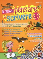 Il nuovo pensare e scrivere 2-3. Nuovissimi temi di italiano guidati per la 2ª e 3ª classe elementare