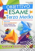 Obiettivo esame di terza media. Temi svolti, tesine multidisciplinari, prove INVALSI con risposte commentate . Nuova ediz. libro