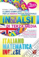 Il libro completo per la nuova prova nazionale INVALSI di terza media. Italiano, matematica, inglese libro