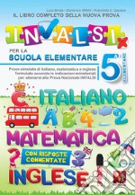 Il libro completo della nuova prova INVALSI per la scuola elementare. 5ª elementare. Italiano, matematica e inglese. Nuova ediz. libro