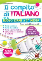 Il compito di italiano per il nuovo esame di 3ª media. Nuovissimi temi svolti. Con schede di guida alla scrittura libro