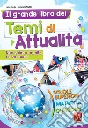 Il grande libro dei temi di attualità. Nuovissima raccolta di temi svolti. Scuole superiori, maturità, concorsi libro