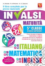 Il libro completo per la prova nazionale INVALSI. Maturità, 5ª classe Scuole superiori. Italiano, matematica e inglese libro