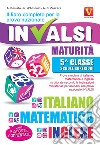 Il libro completo per la prova nazionale INVALSI. Maturità, 5ª classe Scuole superiori. Italiano, matematica e inglese libro