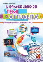 Il grande libro dei temi di attualità. Nuovissima raccolta di temi svolti. Scuole superiori, maturità, concorsi libro