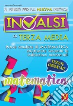 Il libro per la nuova prova INVALSI di terza media. Matematica. Risposte commentate