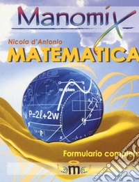 Manomix di matematica. Formulario completo