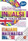 Il libro completo per la nuova prova nazionale INVALSI di terza media. Italiano, matematica, inglese libro