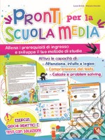 Pronti per la scuola media. Allena i prerequisiti di ingresso e sviluppa il tuo metodo di studio libro