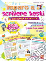 Imparo a scrivere testi. Per la scuola primaria 3-4-5. Dalla teoria alla pratica. Progetta e scrivi con il metodo «passo dopo passo» in 5 fasi