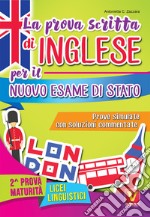 La prova scritta di inglese per il nuovo esame di Stato. Prove simulate con soluzioni commentate. Per il Liceo linguistico libro