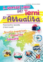 Il grande libro dei temi di attualità. Nuovissima raccolta di temi svolti. Scuole superiori, maturità, concorsi libro