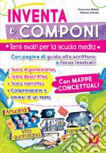 Inventa e componi. Temi svolti per la scuola media con pagine di guida alla scrittura, focus lessicali, mappe concettuali libro