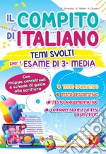 Il compito di italiano. Temi svolti per l'esame di terza media con mappe concettuali libro