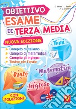 Obiettivo esame di terza media. Manuale per i compiti di italiano, matematica e inglese, tesine per l'orale. Con soluzioni libro