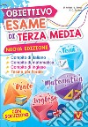 Obiettivo esame di terza media. Manuale per i compiti di italiano, matematica e inglese, tesine per l'orale. Con soluzioni libro