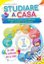 Studiare a casa. Scopri il metodo più efficace per rendere al massimo. Motivazione, memoria, concentrazione, gestione del tempo, DAD, mappe mentali, positività e resilienza