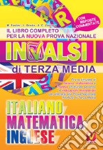 Il libro completo per la nuova prova nazionale INVALSI di terza media. Italiano, matematica, inglese libro