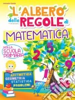 L'albero delle regole di matematica. Per la scuola primaria. Aritmetica, geometria, statistica, problemi. Ediz. a colori libro