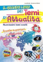 Il grande libro dei temi di attualità. Nuovissima raccolta di temi svolti. Scuole superiori, maturità, concorsi libro