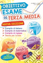 Obiettivo esame di terza media. Manuale per i compiti di italiano, matematica e inglese, tesine per l'orale. Con soluzioni libro