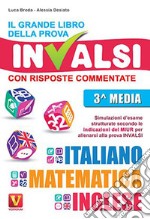 Il grande libro della prova invalsi. Terza media. Con risposte commentate. Italiano, matematica, inglese libro