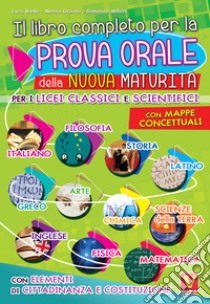 Il libro completo per la prova orale della nuova Maturità. Per i Licei  classici e scientifici. Con mappe concettuali. Con elementi di cittadinanza  e costituzione, Luca Breda;Alessia Desiato;Domenico Milletti