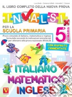 Il libro completo della nuova prova INVALSI per la scuola elementare. 5ª elementare. Italiano, matematica e inglese libro