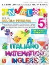Il libro completo della nuova prova INVALSI per la scuola elementare. 5ª elementare. Italiano, matematica e inglese libro