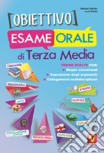 Obiettivo esame orale di terza media. Tesine svolte con mappe concettuali, esposizione degli argomenti, collegamenti multidisciplinari libro