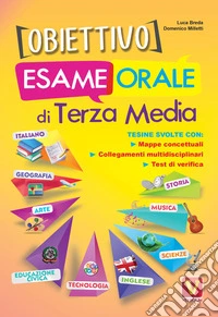 Obiettivo esame orale di terza media. Tesine svolte con mappe concettuali, esposizione degli argomenti, collegamenti multidisciplinari libro