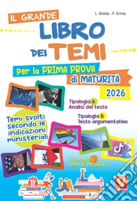 Il grande libro dei temi per la prima prova di maturità. Temi svolti secondo le indicazioni del MIUR libro