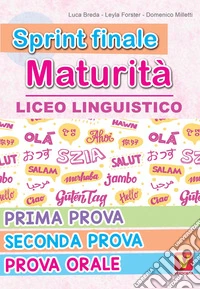 Sprint finale maturità. Liceo linguistico. Prima prova, seconda prova, prova orale