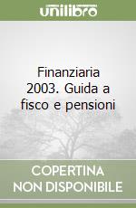 Finanziaria 2003. Guida a fisco e pensioni