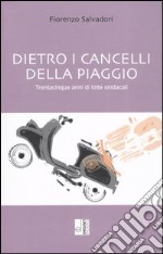 Dietro i cancelli della Piaggio. Trentacinque anni di lotte sindacali