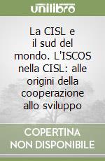 La CISL e il sud del mondo. L'ISCOS nella CISL: alle origini della cooperazione allo sviluppo libro