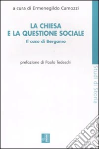 La Chiesa e la questione sociale. Il caso Bergamo libro