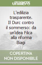 L'edilizia trasparente. Il Durc contro il sommerso: da un'idea Filca alla riforma Biagi libro