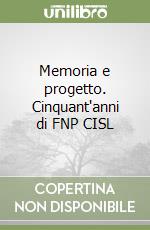 Memoria e progetto. Cinquant'anni di FNP CISL