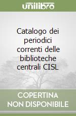 Catalogo dei periodici correnti delle biblioteche centrali CISL