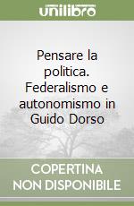 Pensare la politica. Federalismo e autonomismo in Guido Dorso