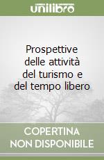 Prospettive delle attività del turismo e del tempo libero libro