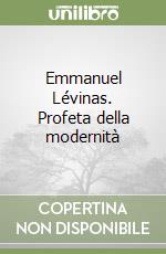Emmanuel Lévinas. Profeta della modernità