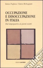 Occupazione e disoccupazione in Italia. Dal dopoguerra ai giorni nosttri libro